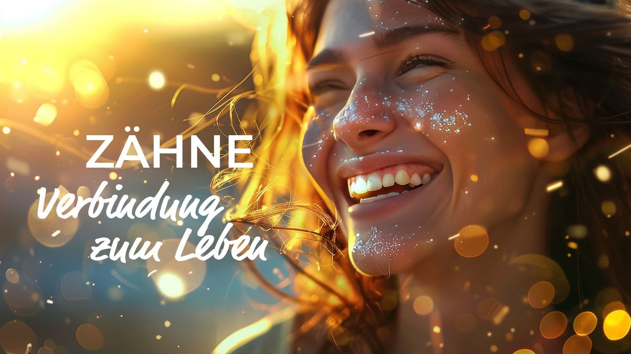 Zähne – Verbindung zum Leben